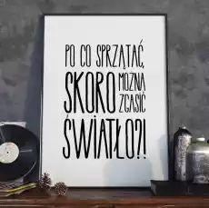 Plakat w ramie po co sprzątać skoro można zgasić światło wymiary 20cm x 30cm ramka biała Dom i ogród