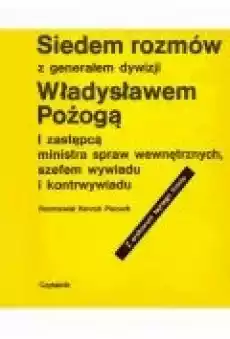 Siedem rozmów z generałem dywizji Władysławem Pożogą I zastępcą ministra spaw wewnętrznych i szefem kontrwywiadu Książki Ebooki