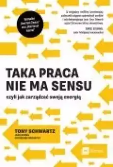 Taka praca nie ma sensu czyli jak zarządzać swoją energią Książki Rozwój osobisty