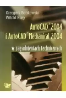 Autocad 2004 i AutoCAD Mechanical 2004 w zagadnieniach technicznych CD Książki Podręczniki i lektury