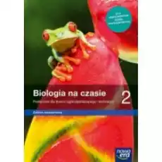 Biologia na czasie 2 Zakres rozszerzony Podręcznik dla liceum ogólnokształcącego i technikum Książki Podręczniki i lektury