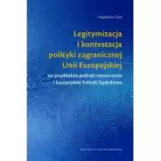 Legitymizacja i kontestacja polityki zagranicznej Unii Europejskiej Książki Nauki humanistyczne