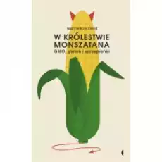 W królestwie Monszatana GMO gluten i szczepionki Książki Literatura faktu