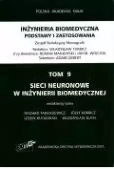 Sieci neuronowe w inżynierii biomedycznej Inżyniera biomedyczna Podstawy i zastosowania Tom 9 Książki Zdrowie medycyna