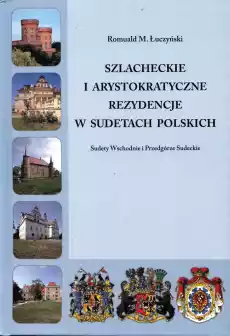 Szlacheckie i arystokratyczne rezydencje w Sudetach Polskich Sudety Wschodnie i Przedgórze Sudeckie Książki Turystyka mapy atlasy