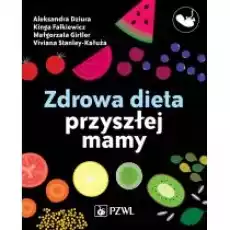 Zdrowa dieta przyszłej mamy Książki Nauki ścisłe