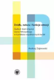 Źródła natura i funkcje emocji Studium teorii impulsji Leona Petrażyckiego w kontekście współczesnych badań Książki Nauki humanistyczne