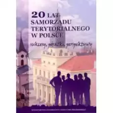 20 Lat Samorządu Terytorialnego W Polsce Sukcesy Porażki Perspektywy Książki Historia