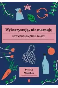 Wykorzystuję nie marnuję 52 wyzwania zero waste Książki Poradniki