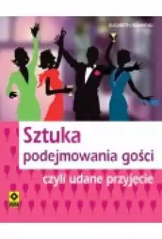 Sztuka Podejmowania Gości Czyli Udane Przyjęcia Książki Poradniki