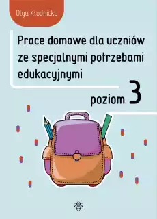 Prace domowe dla uczniów ze specjalnymi potrzebami edukacyjnymi Poziom 3 Książki Nauki humanistyczne