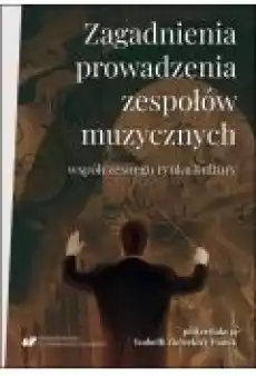 Zagadnienia prowadzenia zespołów muzycznych współczesnego rynku kultury Książki Ebooki