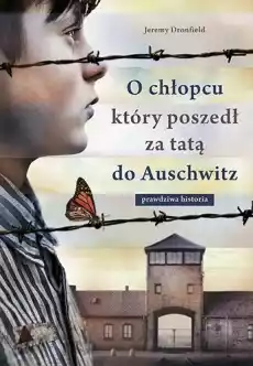 O chłopcu który poszedł za tatą do Auschwitz prawdziwa historia Książki Powieści i opowiadania