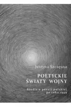 Poetyckie światy wojny Studia o poezji polskiej po roku 1939 Książki Audiobooki