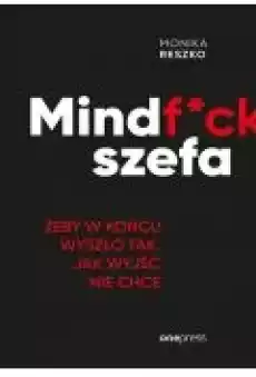 Mindfck szefa Żeby w końcu wyszło tak jak wyjść nie chce Książki Biznes i Ekonomia