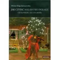 Jak czytać malarstwo polskie Od XI wieku do 1914 Książki Kultura i sztuka