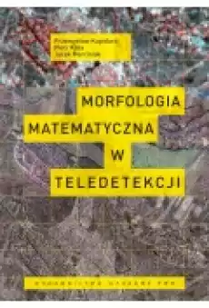 Morfologia matematyczna w teledetekcji Książki Podręczniki i lektury