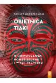 Obietnica Tiaki O niezwykłości Nowej Zelandii i wysp Pacyfiku Książki Ebooki