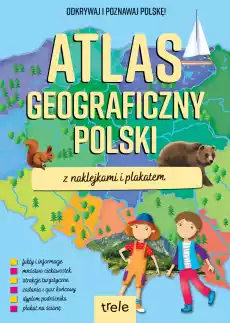 Atlas geograficzny Polski z naklejkami i plakatem Atlasy z naklejkami Książki