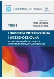 Logopedia przedszkolna i wczesnoszkolna T1 Książki Nauki humanistyczne