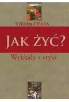 Jak żyć Wykłady z etyki Książki Ebooki