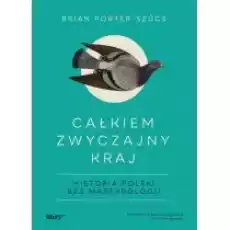 Całkiem zwyczajny kraj Historia Polski bez Książki Historia