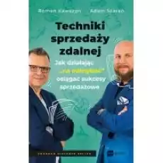 Techniki sprzedaży zdalnej Jak działając 8222na odległość8221 osiągać sukcesy sprzedażowe Książki Nauki humanistyczne