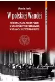 W polskiej Wandei Komunistyczna Partia Polski Książki Historia