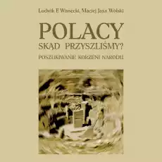 Polacy Skąd przyszliśmy Poszukiwanie korzeni narodu Książki Literatura faktu