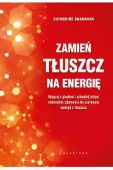 Zamień tłuszcz na energię Wygraj z głodem i Książki Zdrowie medycyna