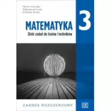 Matematyka 3 Zbiór zadań do liceów i techników Zakres rozszerzony Dla absolwentów szkoły podstawowej Książki Podręczniki i lektury