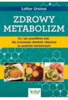 Zdrowy metabolizm Co i jak prawidłowo jeść aby przyswajać składniki odżywcze na poziomie komórkowym Książki Ebooki