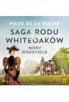 Saga rodu Whiteoaków 3 Mary Wakefield Książki Ebooki