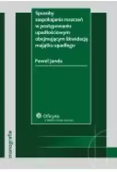 Sposoby zaspokajania roszczeń w postępowaniu upadłościowym obejmującym likwidację majątku upadłego Książki Ebooki