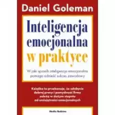 Inteligencja emocjonalna w praktyce W jaki sposób inteligencja emocjonalna pomaga odnieść sukces zawodowy Książki Nauki humanistyczne