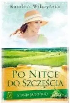 Po nitce do szczęścia Stacja Jagodno Tom 3 Książki Literatura obyczajowa