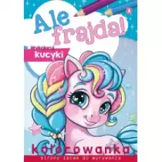 Ale frajda Wykoloruj kucyki Książki Dla dzieci