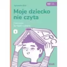 Moje dziecko nie czyta Ćwiczenia do nauki 1 Książki Nauki humanistyczne