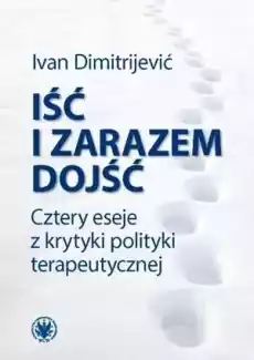 Iść i zarazem dojść Cztery eseje Książki Literatura faktu