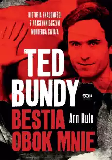 Ted Bundy Bestia obok mnie Historia znajomości z najsłynniejszym mordercą świata wyd 2022 Książki Biograficzne