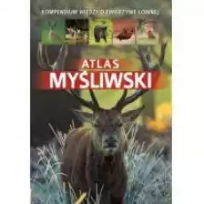 Atlas myśliwski Kompendium wiedzy o zwierzynie łownej Książki Poradniki