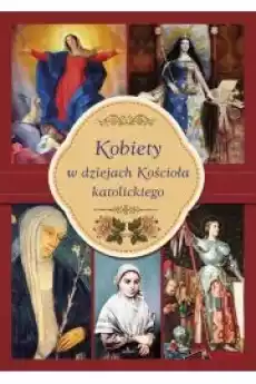 Kobiety w dziejach Kościoła katolickiego Książki Religia