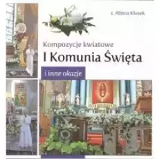 Kompozycje kwiatowe I komunia św i inne okazje Książki Poradniki