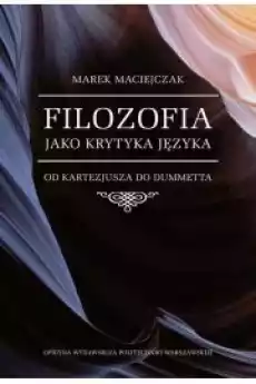 Filozofia jako krytyka języka Od Kartezjusza do Dummetta Książki Audiobooki