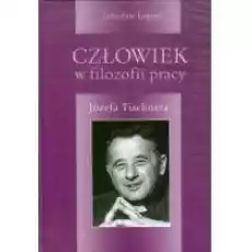 Człowiek w filozofii pracy Józefa Tishnera Książki Nauki humanistyczne