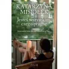 Jesteś wszystkim czego pragnę Książki Literatura obyczajowa