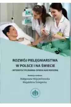 Rozwój pielęgniarstwa w Polsce i na świecie interdyscyplinarna opieka nad rodziną Książki Audiobooki