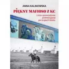 Piękny mafioso z KC i inne opowiadania podróżującej po krajach bloku Książki Literatura podróżnicza