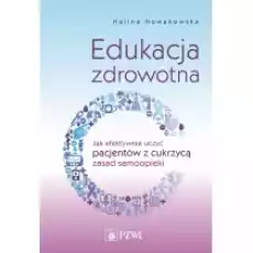 Edukacja zdrowotna Jak efektywnie uczyć pacjentów z cukrzycą zasad samoopieki Książki Podręczniki i lektury