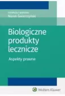 Biologiczne produkty lecznicze Aspekty prawne Książki Ebooki